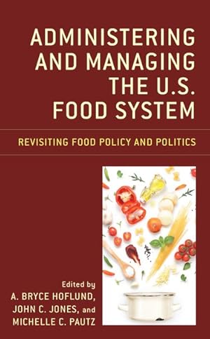 Image du vendeur pour Administering and Managing the U.S. Food System : Revisiting Food Policy and Politics mis en vente par GreatBookPrices