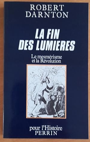 La Fin des Lumières: Le mesmérisme et la Révolution. (Collection "Pour l'Histoire").