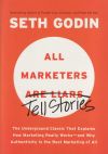 All Marketers Are Liars: The Underground Classic That Explains How Marketing Really Works--And Wh...