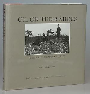 Oil on Their Shoes: Petroleum Geology to 1918