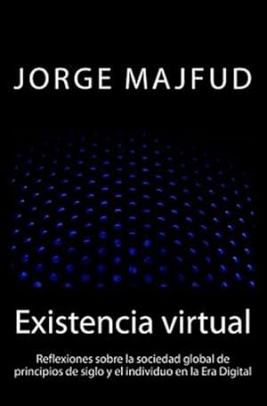 Imagen del vendedor de Existencia virtual / virtual existence : Reflexiones Sobre La Sociedad Global De Principios De Siglo Y El Individuo En La Era Digital -Language: spanish a la venta por GreatBookPrices