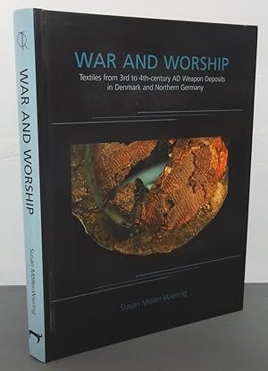 WAR AND WORSHIP: TEXTILES FROM 3rd. to 4th.-CENTURY AD WEAPON DEPOSITS IN DENMARK AND NORTHERN GE...