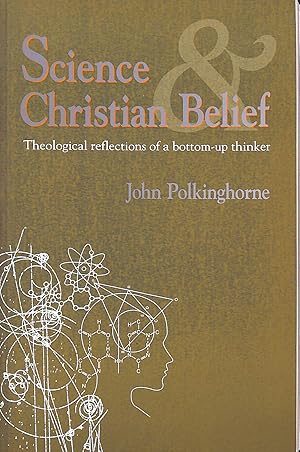 Seller image for Science and Christian Belief: Theological Reflections of a Bottom-up Thinker for sale by M Godding Books Ltd