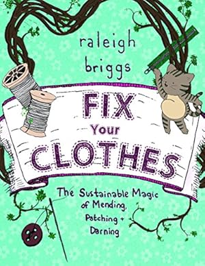 Immagine del venditore per Fix Your Clothes: The Sustainable Magic of Mending, Patching, and Darning [Paperback ] venduto da booksXpress