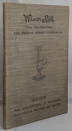 Wilson & Gill "The Goldsmiths" Guide For Collectors of Antiques, Date Marks, Period and Styles.