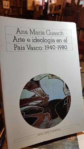 Seller image for ARTE E IDEOLOGIA EN EL PAIS VASCO. 1940-1980. Un modelo de anlisis sociolgico de la practica pictrica contempornea. Prlogo de Pedro Manterola. for sale by Libreria Boulandier