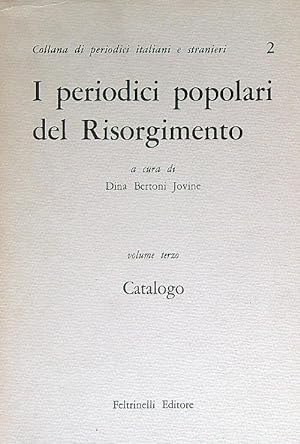 I periodici popolari del Risorgimento. Volume terzo. Catalogo