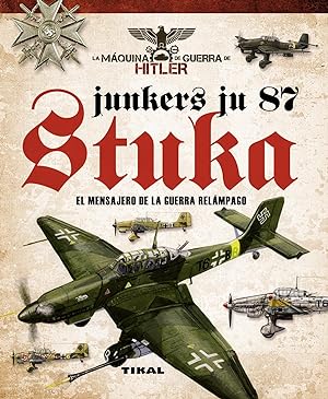 Junkers Ju 87. Stuka. Mensajero de la guerra relampago