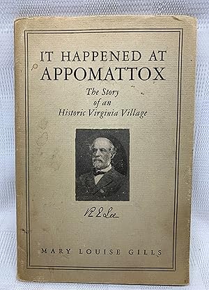 Seller image for It Happened at Appomattox: The Story of an Historic Virginia Village for sale by Prestonshire Books, IOBA