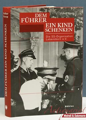 "Dem Führer ein Kind schenken". Die SS-Organisation Lebensborn e.V.