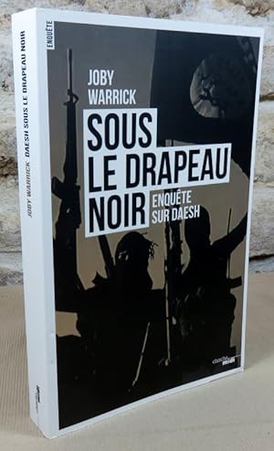 Image du vendeur pour Sous le drapeau noir. Enqute sur Daesh. mis en vente par Latulu