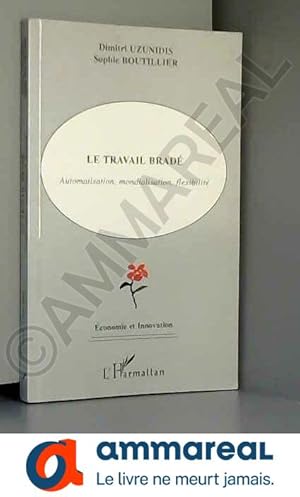 Seller image for Travail brade (le) automatisation mondialisation flexi for sale by Ammareal