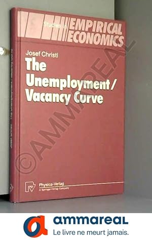 Seller image for The Unemployment/Vacancy Curve: Theoretical Foundation and Empirical Relevance (Studies in Empirical Economics) for sale by Ammareal