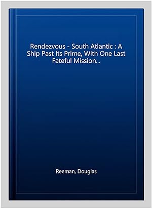 Seller image for Rendezvous - South Atlantic : A Ship Past Its Prime, With One Last Fateful Mission. for sale by GreatBookPrices