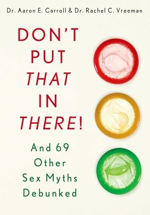 Seller image for Don't Put That in There! : And 69 Other Sex Myths Debunked for sale by GreatBookPrices