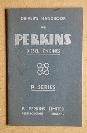 Imagen del vendedor de Driver's Handbook of The Perkins Diesel P Series Vehicle Engine. a la venta por N. G. Lawrie Books