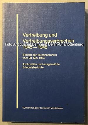 Seller image for Vertreibung und Vertreibungsverbrechen 1945 - 1948. Bericht des Bundesarchivs vom 28. Mai 1974. Archivalien und ausgewhlte Erlebnisberichte for sale by Antiquariat Bernhard