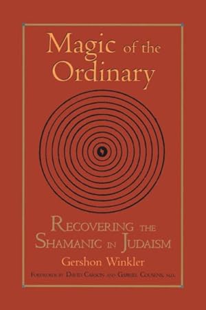 Imagen del vendedor de Magic of the Ordinary : Recovering the Shamanic in Judaism a la venta por GreatBookPrices