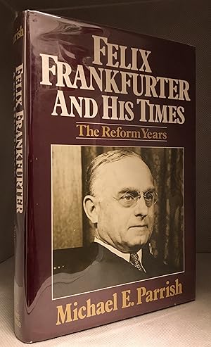 Felix Frankfurter and His Times; The Reform Years