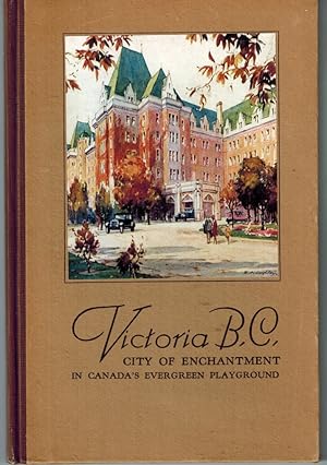 Victoria B.C. : City of Enchantment in Canada's Evergreen Playground
