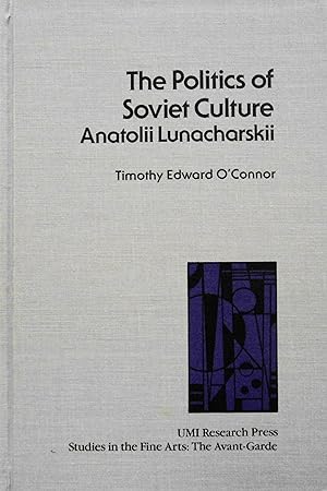 Bild des Verkufers fr The Politics of Soviet Culture: Anatolii Lunacharskii (Studies in the Fine Arts: The Avant-Garde, 42) zum Verkauf von School Haus Books