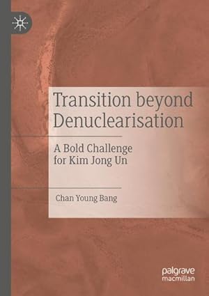Bild des Verkufers fr Transition Beyond Denuclearisation : A Bold Challenge for Kim Jong Un zum Verkauf von AHA-BUCH GmbH