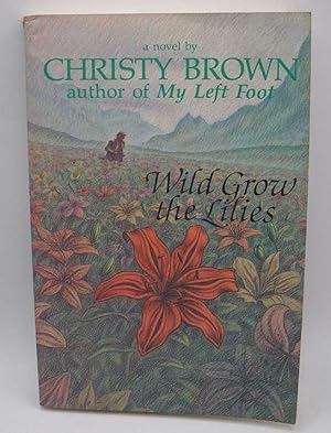 Imagen del vendedor de Wild Grow the Lilies: A Novel a la venta por Easy Chair Books