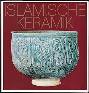 Islamische Keramik Hetjens-Museum Düsseldorf in Zusammenarbeit mit dem Museum für Islamische Kuns...