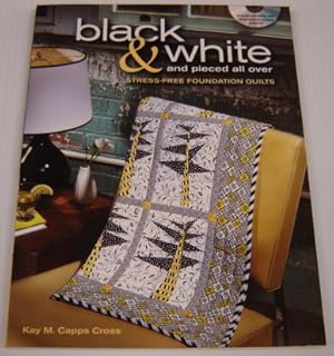 Seller image for Black & White and Pieced all Over: Stress-Free Foundation Quilts with CD for sale by Books of Paradise