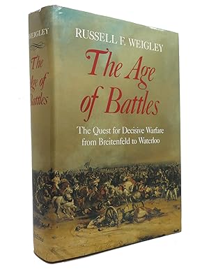Image du vendeur pour THE AGE OF BATTLES The Quest for Decisive Warfare from Breitenfeld to Waterloo mis en vente par Rare Book Cellar