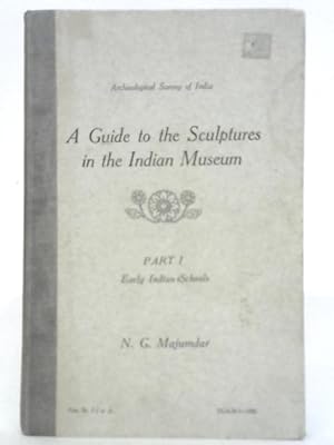 Image du vendeur pour A Guide to the Sculptures in the Indian Museum, Part I: Early Indian Schools mis en vente par World of Rare Books