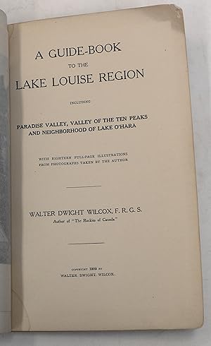 Imagen del vendedor de Guide-Book to the Lake Louise Region Including Paradise Valley, Valley of the Ten Peaks, and Neighborhood of Lake O'Hara. a la venta por Aquila Books(Cameron Treleaven) ABAC