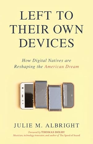 Seller image for Left to Their Own Devices : How Digital Natives Are Reshaping the American Dream for sale by GreatBookPrices