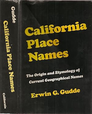 CALIFORNIA PLACE NAMES: The Origin and Etymology of Current Geographical Names. Revised and Enlar...