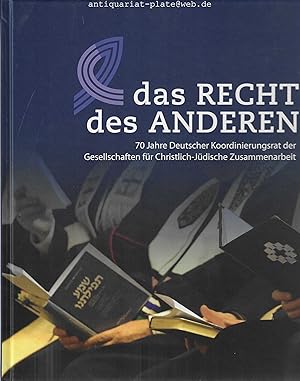 Seller image for Das Recht des Anderen. 70 Jahre Deutscher Koordinierungsrat der Gesellschaften fr Christlich-Jdische Zusammenarbeit. Herausgegeben von Rudolf W. Sirsch, Andreas Nachama, Andreas Urban. for sale by Antiquariat-Plate