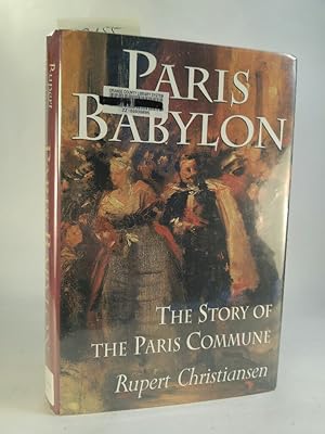 Bild des Verkufers fr Paris Babylon: The Story of the Paris Commune zum Verkauf von ANTIQUARIAT Franke BRUDDENBOOKS