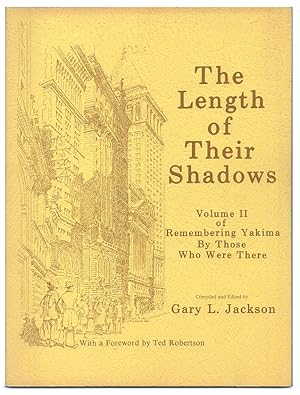 The Length Of Their Shadows. Volume II of Rembering Yakima By Those Who Were There