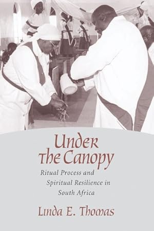 Imagen del vendedor de Under the Canopy : Ritual Process and Spiritual Resilience in South Africa a la venta por GreatBookPricesUK