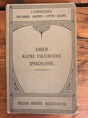 Imagen del vendedor de Kleine Italienische Sprachlehre; fr den Gebrauch in Schulen, Selbstunterricht, Methode Gaspey-Otto Sauer, Carl M. Sauer, neu bearbeitet vom Autor a la venta por Antiquariat Liber Antiqua