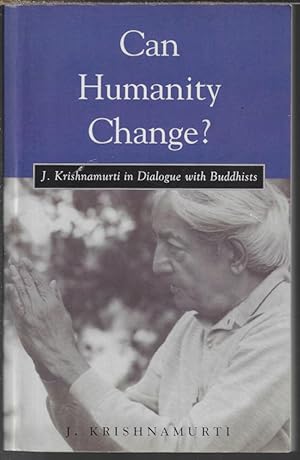Image du vendeur pour CAN HUMANITY CHANGE? J. Krishnamurti in Dialogue with Buddhists mis en vente par Books from the Crypt