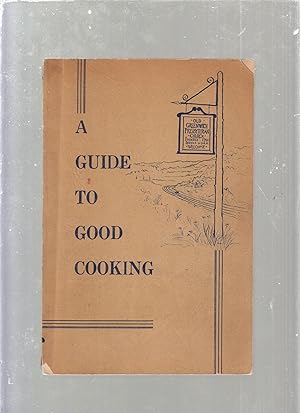 Image du vendeur pour A Guide to Good Cooking : Recipies Tried and True to be Tried by You mis en vente par Old Book Shop of Bordentown (ABAA, ILAB)