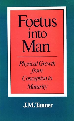 Foetus Into Man : Physical Growth From Conception To Maturity :