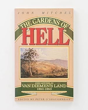 Bild des Verkufers fr The Gardens of Hell. John Mitchel in Van Diemen's Land, 1850-1853 zum Verkauf von Michael Treloar Booksellers ANZAAB/ILAB