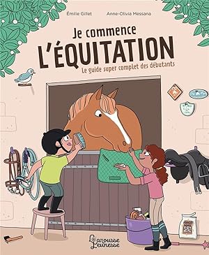 je commence l'équitation : le guide super complet des débutants