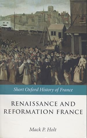 Renaissance and Reformation France: 1500-1648. The Short Oxford History of France.