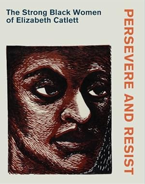 Seller image for Persevere and Resist : The Strong Black Women of Elizabeth Catlett for sale by GreatBookPrices