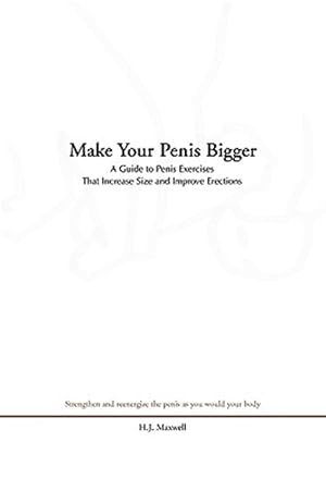 Imagen del vendedor de Make Your Penis Bigger : A Guide to Penis Exercises That Increase Size and Improve Erections a la venta por GreatBookPrices