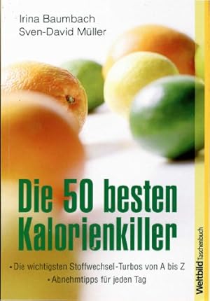 Seller image for Die 50 besten Kalorienkiller : die wichtigsten Stoffwechsel-Turbos von A bis Z ; Abnehmtipps fr jeden Tag. Irina Baumbach ; Sven-David Mller / Weltbild-Taschenbuch for sale by Antiquariat Buchhandel Daniel Viertel