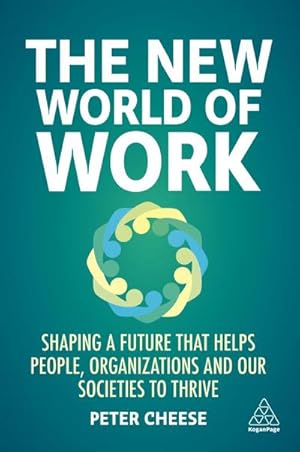 Bild des Verkufers fr The New World of Work : Shaping a Future that Helps People, Organizations and Our Societies to Thrive zum Verkauf von AHA-BUCH GmbH