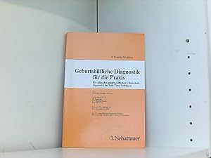 Geburtshilfliche Diagnostik für die Praxis: Ein Atlas der geburtshilflichen Ultraschalldiagnostik...